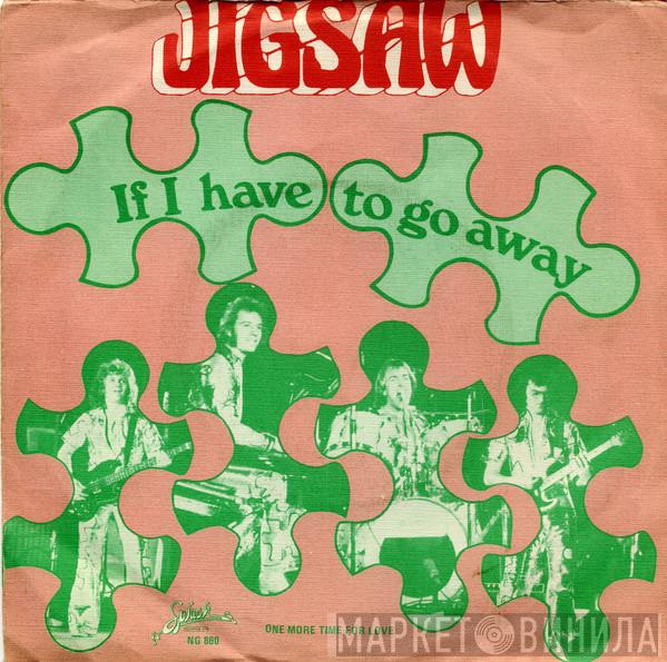  Jigsaw   - If I Have To Go Away