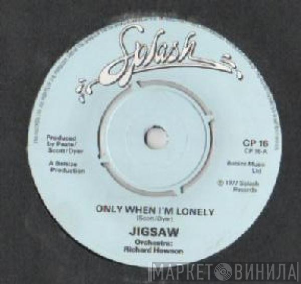 Jigsaw  - Only When I'm Lonely