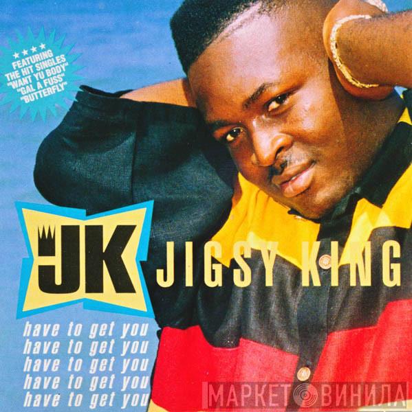 Jigsy King - Have To Get You