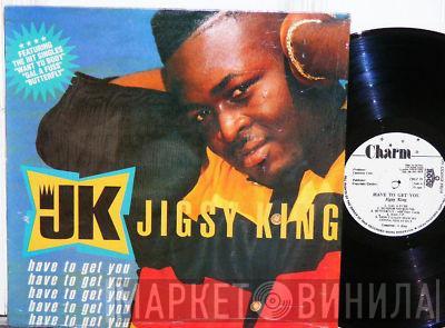 Jigsy King - Have To Get You
