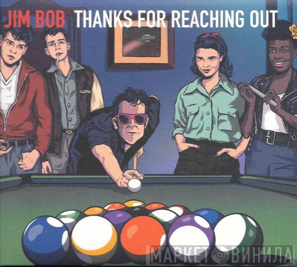 Jim Bob  - Thanks For Reaching Out
