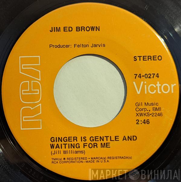  Jim Ed Brown  - Ginger Is Gentle And Waiting For Me / Drink Boys, Drink