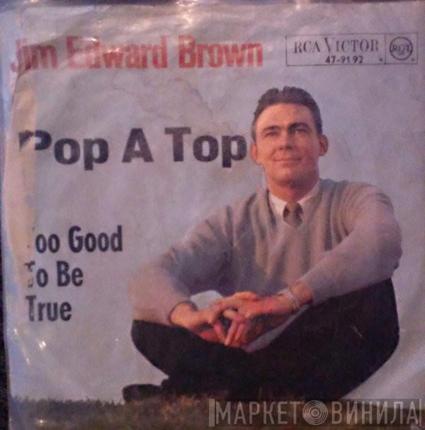  Jim Ed Brown  - Pop A Top / Too Good To Be True