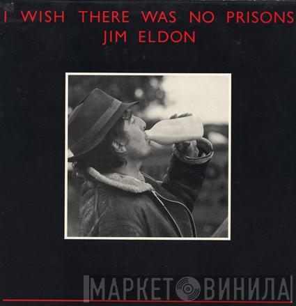 Jim Eldon - I Wish There Was No Prisons