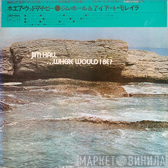  Jim Hall  - ...Where Would I Be?