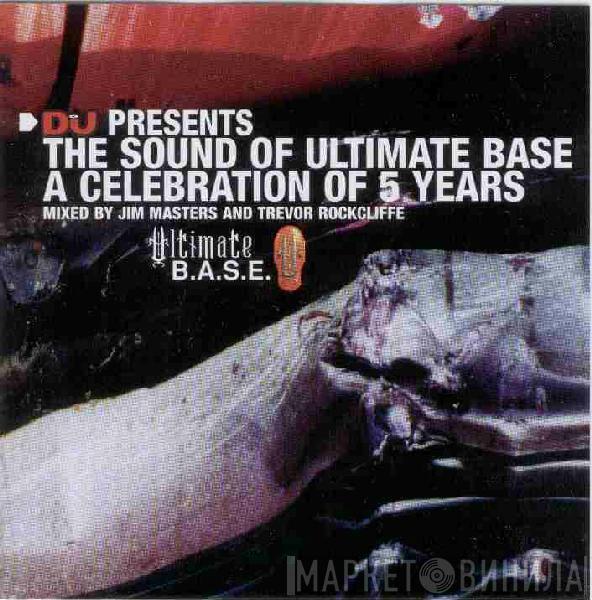 Jim Masters, Trevor Rockcliffe - DJ Presents: The Sound Of Ultimate BASE - A Celebration Of 5 Years