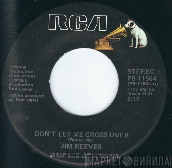  Jim Reeves  - Don't Let Me Cross Over / I've Enjoyed As Much Of This As I Can Stand