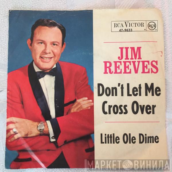 Jim Reeves  - Don't Let Me Cross Over / Little Ole Dime