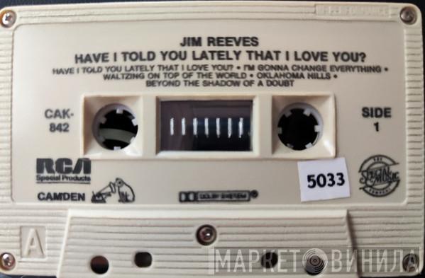  Jim Reeves  - Have I Told You Lately That I Love You?