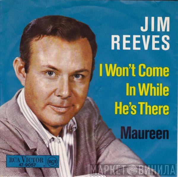 Jim Reeves  - I Won't Come In While He's There