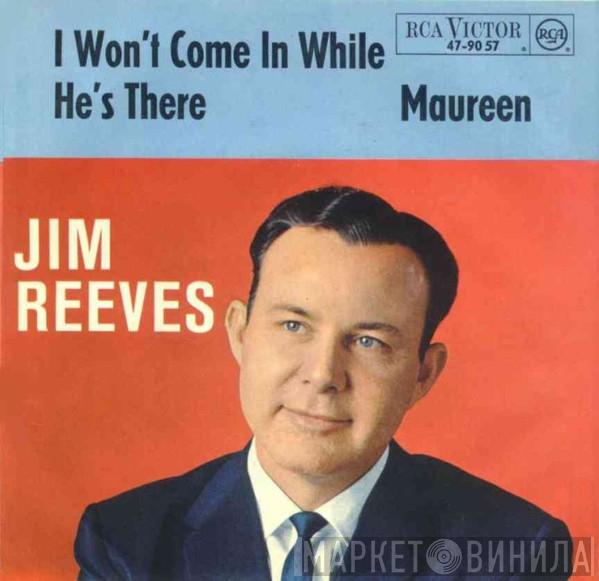  Jim Reeves  - I Won't Come In While He's There