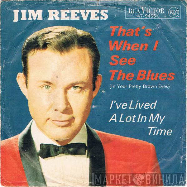  Jim Reeves  - That's When I See The Blues (In Your Pretty Brown Eyes)