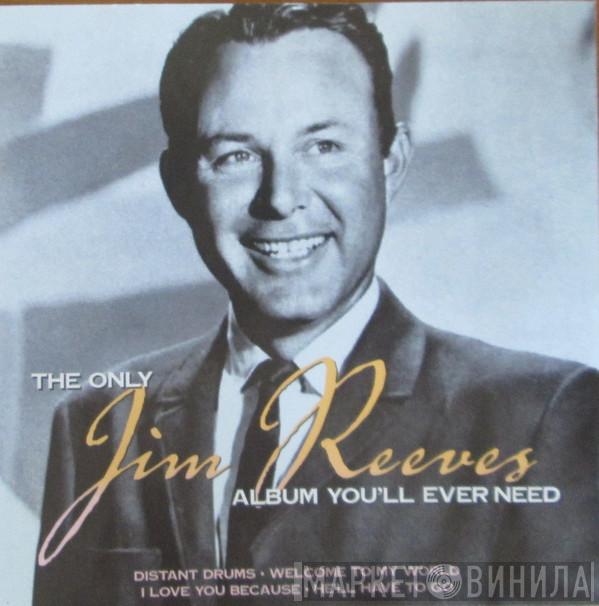 Jim Reeves - The Only Jim Reeves Album You Will Ever Need