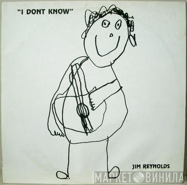 Jim Reynolds  - I Don't Know