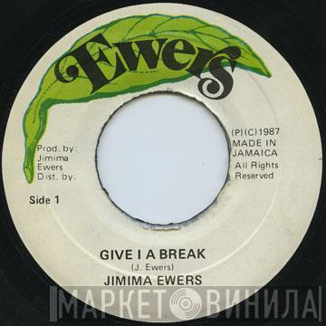 Jimima Ewers - Give I A Break