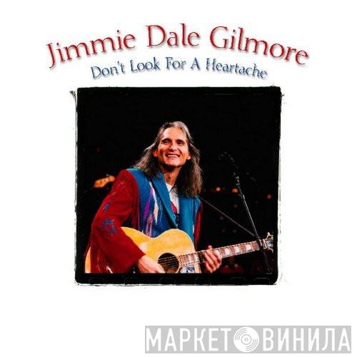Jimmie Dale Gilmore - Don't Look For A Heartache