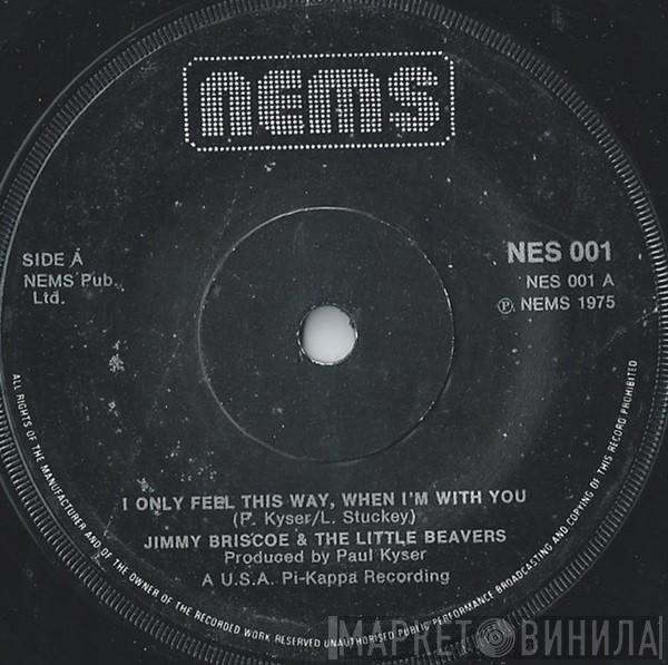 Jimmy Briscoe And The Beavers - I Only Feel This Way, When I'm With You
