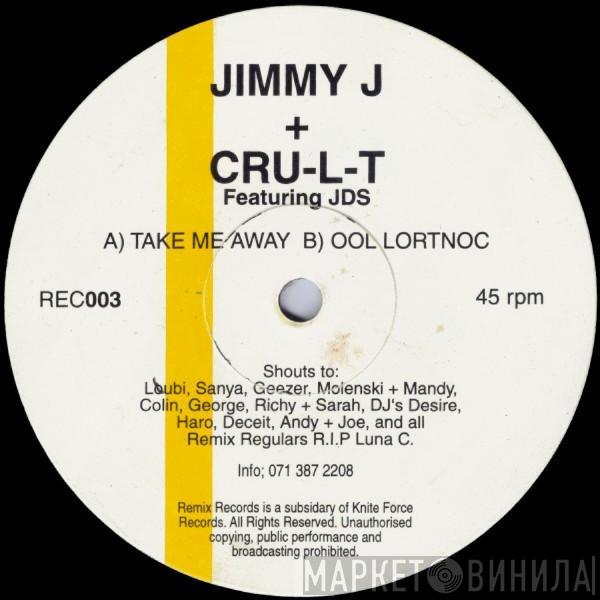  Jimmy J & Cru-L-T  - Take Me Away / Ool Lortnoc