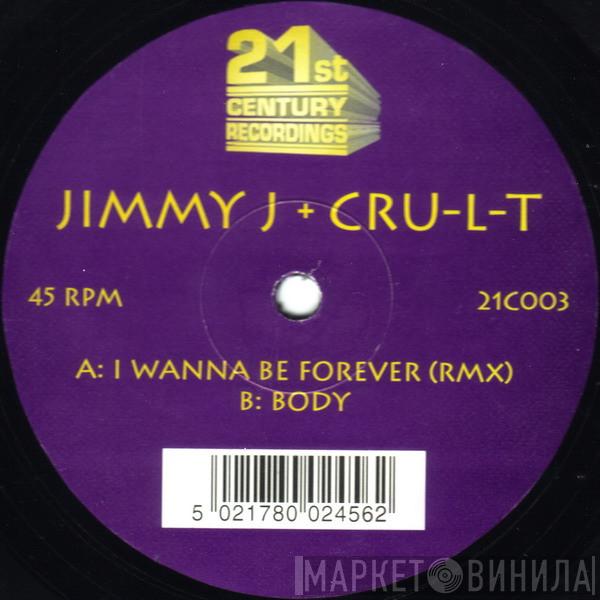 Jimmy J & Cru-L-T - I Wanna Be Forever (Rmx) / Body