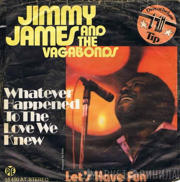  Jimmy James & The Vagabonds  - Whatever Happened To The Love We Knew