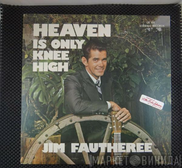 Jimmy Lee Fautheree - Heaven Is Only Knee High