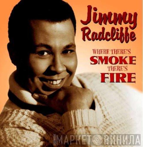 Jimmy Radcliffe - Where There's Smoke, There's Fire