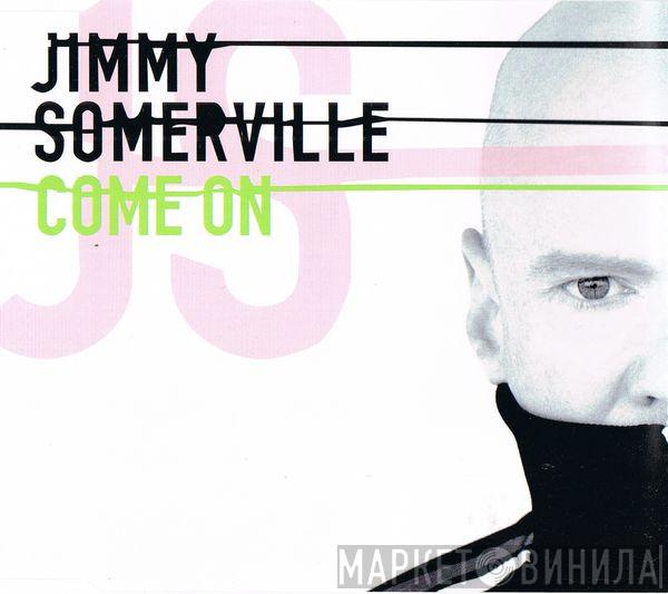  Jimmy Somerville  - Come On