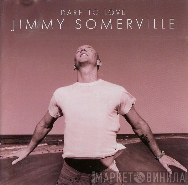  Jimmy Somerville  - Dare To Love