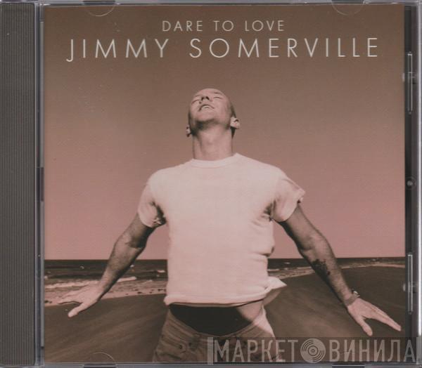  Jimmy Somerville  - Dare To Love