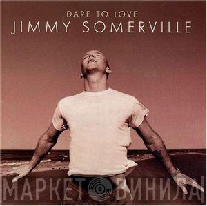  Jimmy Somerville  - Dare To Love