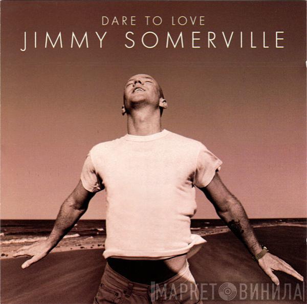 Jimmy Somerville - Dare To Love