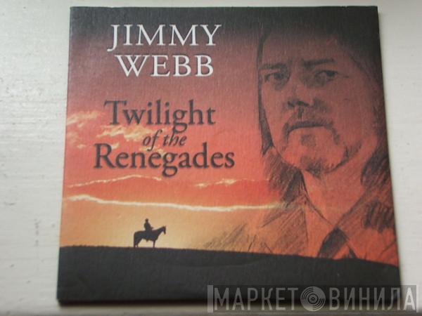 Jimmy Webb - Twilight Of The Renegades