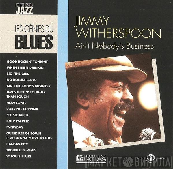  Jimmy Witherspoon  - Ain't Nobody's Business