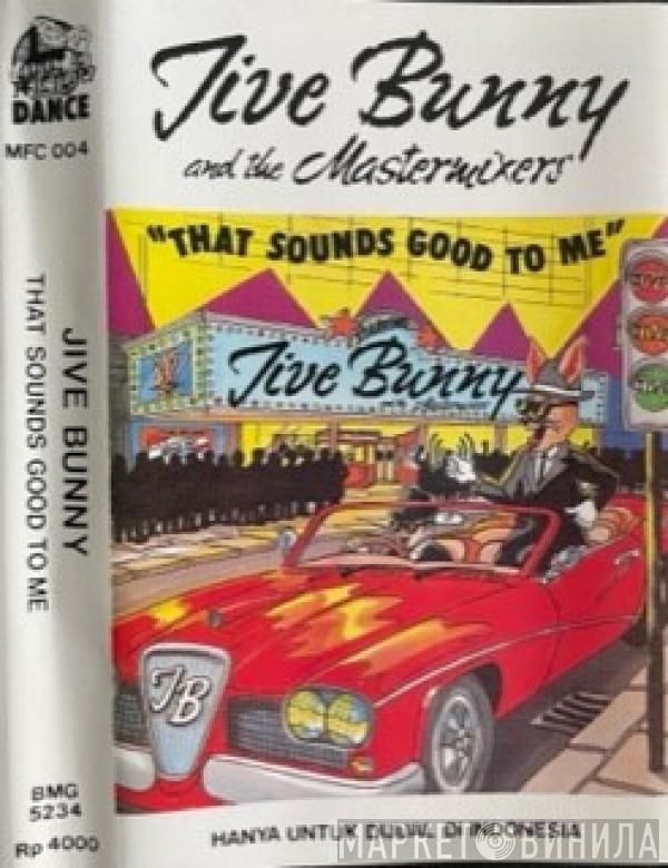  Jive Bunny And The Mastermixers  - That Sounds Good To Me