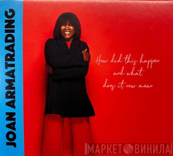 Joan Armatrading - How Did This Happen And What Does It Now Mean