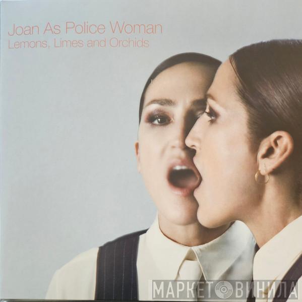 Joan As Police Woman - Lemons, Limes and Orchids