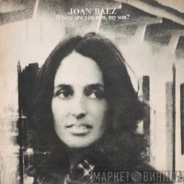 Joan Baez - Where Are You Now, My Son?