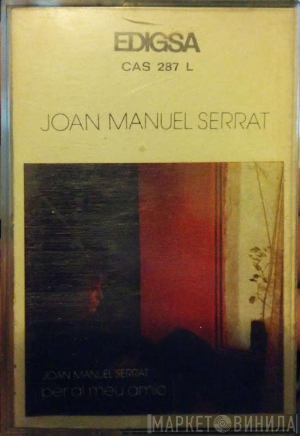 Joan Manuel Serrat - Per Al Meu Amic