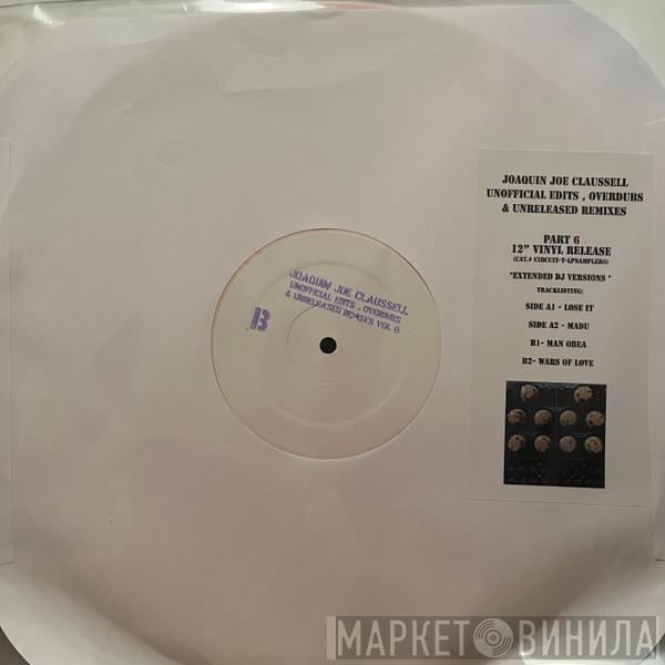 Joe Claussell - Unofficial Edits, Overdubs & Unreleased Remixes Part 6