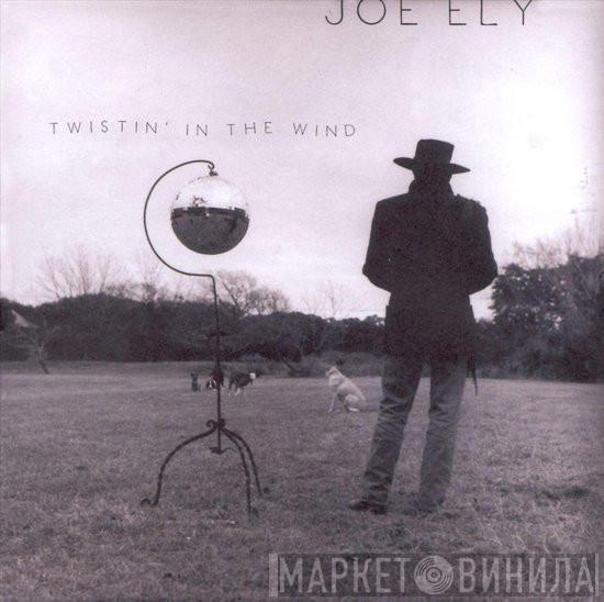  Joe Ely  - Twistin' In The Wind
