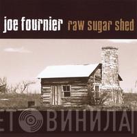 Joe Fournier - Raw Sugar Shed