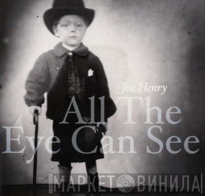 Joe Henry - All The Eye Can See