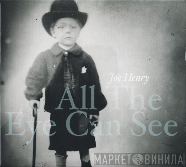 Joe Henry - All The Eye Can See