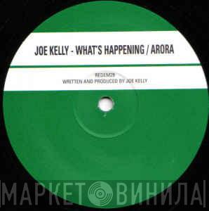Joe Kelly - What's Happening / Arora