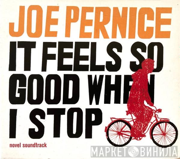 Joe Pernice - It Feels So Good When I Stop - Novel Soundtrack