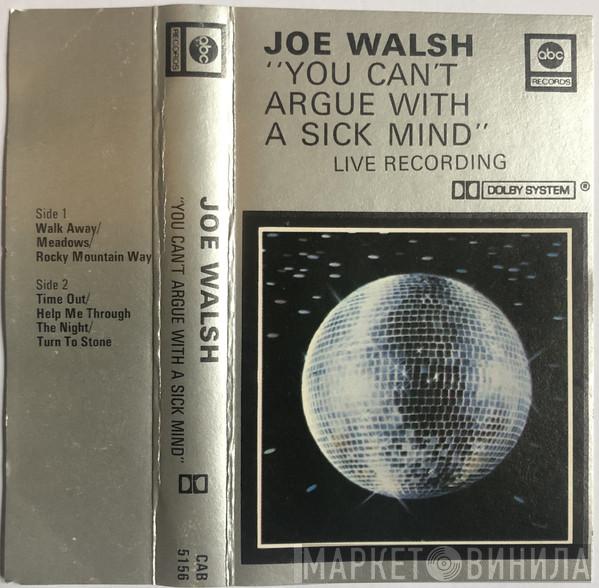  Joe Walsh  - "You Can't Argue With A Sick Mind"