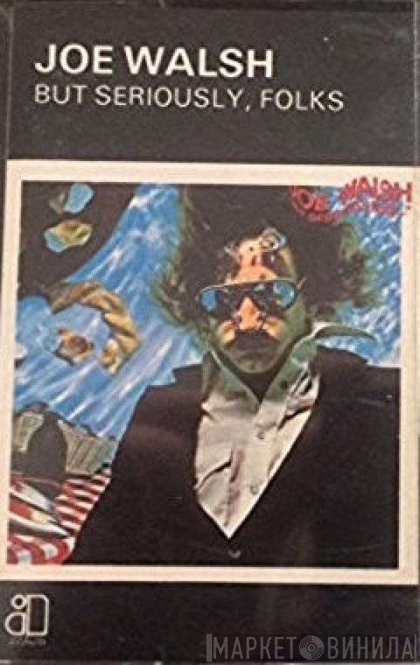  Joe Walsh  - But Seriously, Folks