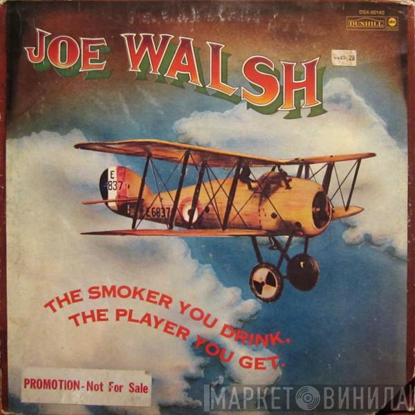  Joe Walsh  - The Smoker You Drink, The Player You Get