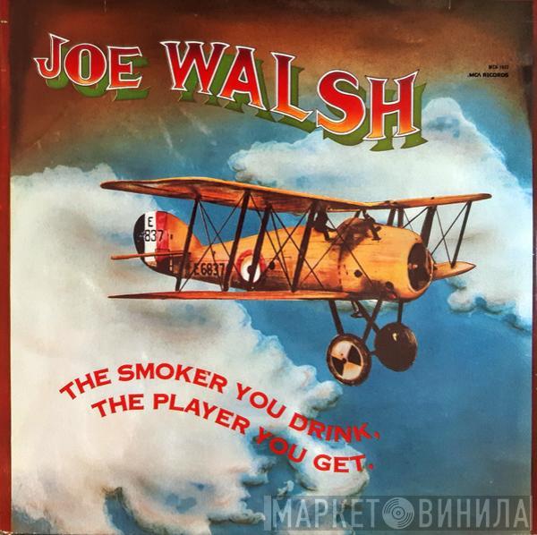  Joe Walsh  - The Smoker You Drink, The Player You Get