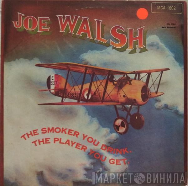  Joe Walsh  - The Smoker You Drink, The Player You Get